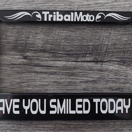 'Have you smiled today?' motorcycle number plate frame will have the TribalMoto logo at the top in white.