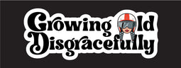 Growing Old Disgracefully - decal