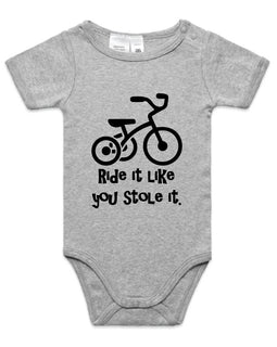 Ride it like you stole it - what ever it is! This great design is of a trike, with the words Ride it like you stole it underneath on a grey infants onesie