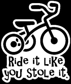 Ride it like you stole it decal